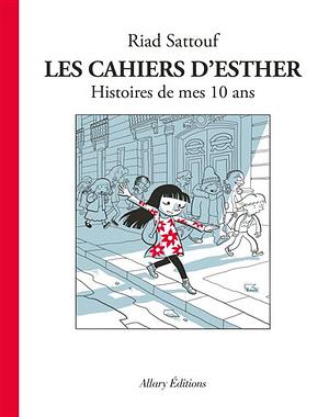 Les cahiers d'Esther: histoires de mes 10 ans, Volume 1 by Riad Sattouf