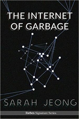 The Internet of Garbage by Sarah Jeong