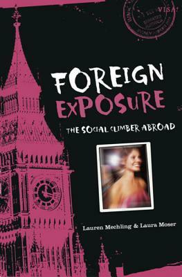 Foreign Exposure: The Social Climber Abroad by Laura Moser, Lauren Mechling