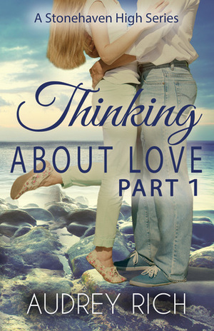Thinking About Love, Part 1 (A Stonehaven High Series, #2) by Audrey Rich