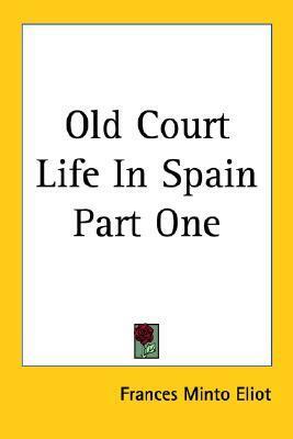 Old Court Life In Spain Part One by Frances Minto Elliot