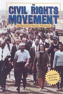 The Civil Rights Movement: An Interactive History Adventure by Heather Adamson