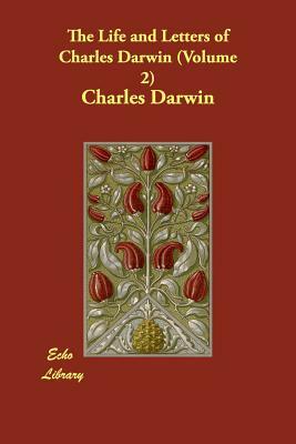 The Life and Letters of Charles Darwin (Volume 2) by Charles Darwin