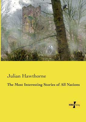 The Most Interesting Stories of All Nations by Julian Hawthorne