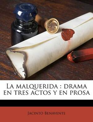 La malquerida: drama en tres actos y en prosa by Jacinto Benavente