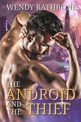 The Android and the Thief by Wendy Rathbone