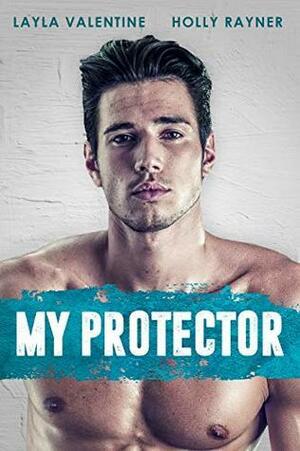 My Protector by Holly Rayner, Layla Valentine