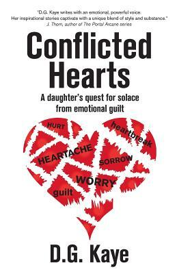 Conflicted Hearts: A Daughter's Quest for Solace from Emotional Guilt by D. G. Kaye