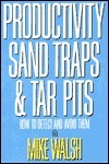 Productivity Sand Traps & Tar Pits: How to Detect and Avoid Them by Mike Walsh