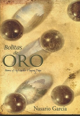 Bolitas de Oro: Poems from My Marble-Playing Days by Nasario García