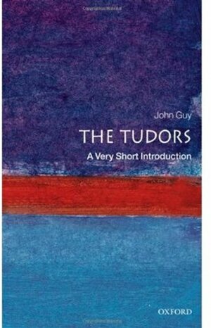The Tudors: A Very Short Introduction by John Guy