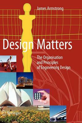 Design Matters: The Organisation and Principles of Engineering Design by James Armstrong