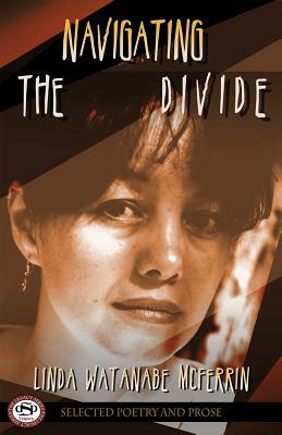 Navigating the Divide: Poetry & Prose by Linda Watanabe McFerrin