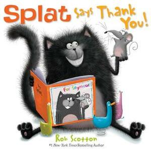 Splat Says Thank You! by Rob Scotton