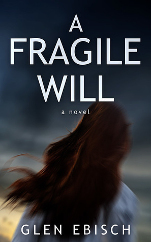 A Fragile Will by Glen Ebisch