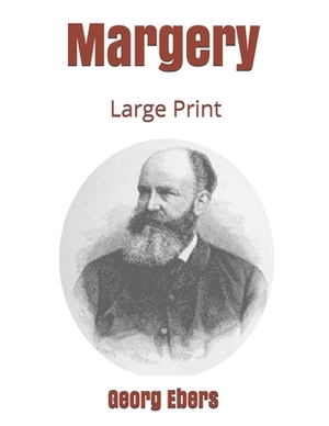 Margery: Large Print by Georg Ebers