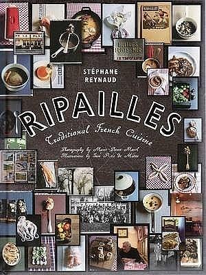 Ripailles: traditional French cuisine by Stéphane Reynaud, Stéphane Reynaud