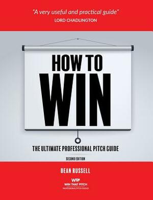 How to Win: The Ultimate Professional Pitch Guide by Dean Russell
