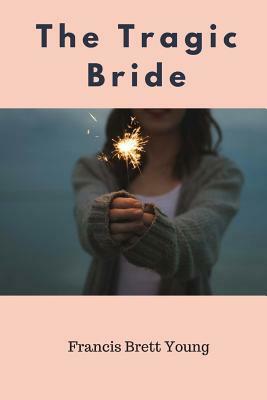 The Tragic Bride by Francis Brett Young
