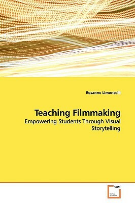 Teaching Filmmaking by Rosanne Limoncelli