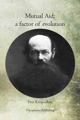 Mutual Aid: a factor of evolution by Peter Kropotkin