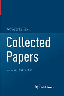 Collected Papers: Volume 1: 1921-1934 by Alfred Tarski