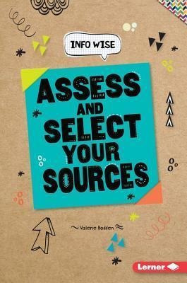 Assess and Select Your Sources by Valerie Bodden