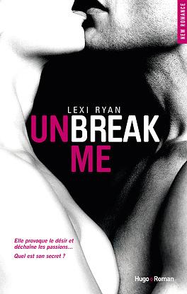 Unbreak Me Tome 1 by Lexi Ryan