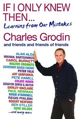 If I Only Knew Then...: Learning from Our Mistakes by Charles Grodin