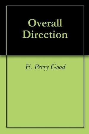 Overall Direction by E. Perry Good, Jeffrey Hale