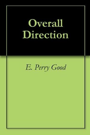 Overall Direction by Jeffrey Hale, E. Perry Good