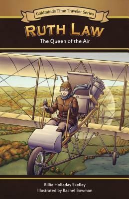 Ruth Law: The Queen of Air by Billie Holladay Skelley