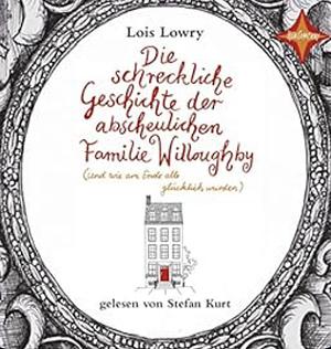 Die schreckliche Geschichte der abscheulichen Familie Willoughby by Lois Lowry