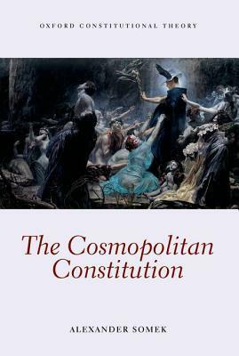 The Cosmopolitan Constitution by Alexander Somek