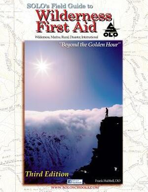 Solo's Field Guide to Wilderness First Aid 3rd Edition by Frank R. Hubbell