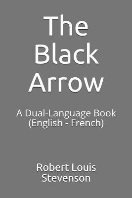 The Black Arrow: A Dual-Language Book (English - French) by Robert Louis Stevenson