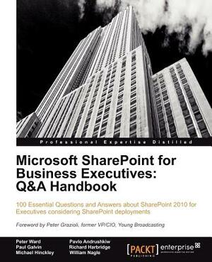 Microsoft Sharepoint for Business Executives: Q&A Handbook by Pavlo Andrushkiw, Peter Ward, Richard Harbridge