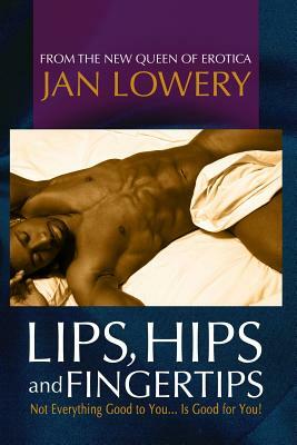 Lips Hips and Fingertips by Jan a. Lowery
