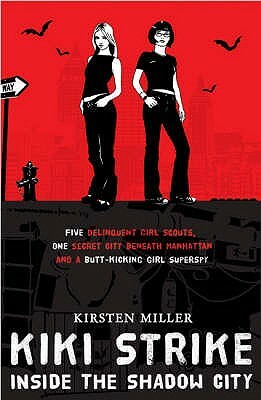 Kiki Strike: Inside the Shadow City. Kirsten Miller by Kirsten Miller