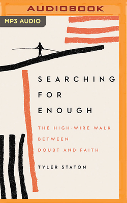 Searching for Enough: The High-Wire Walk Between Doubt and Faith by Tyler Staton