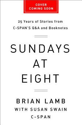 Sundays at Eight: 25 Years of Stories from C-Span's Q & A and Booknotes by Brian Lamb