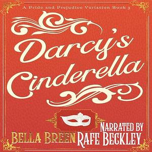 Darcy's Cinderella: A Pride and Prejudice Variation by Bella Breen