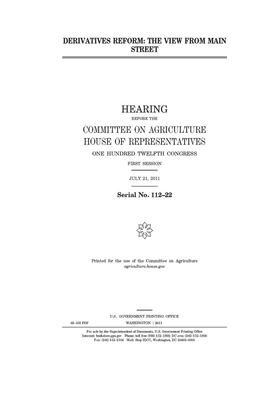 Derivatives reform: the view from Main Street by Committee on Agriculture (house), United States House of Representatives, United States Congress