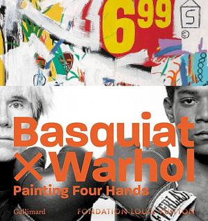 Basquiat X Warhol: Painting Four Hands by Dieter Buchhart, Anna Karina Hofbauer, Edition Gallimard