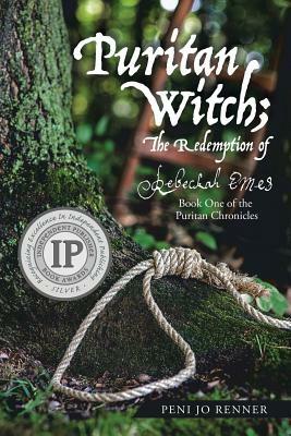 Puritan Witch; The Redemption of Rebecca Eames: Book One of the Puritan Chronicles by Peni Jo Renner