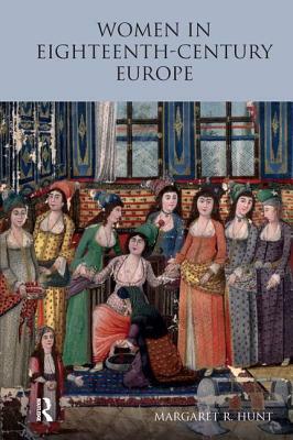 Women in Eighteenth Century Europe by Margaret Hunt