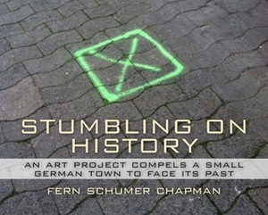 Stumbling on History: An Art Project Compels A Small German Town To Face Its Past by Fern Schumer Chapman