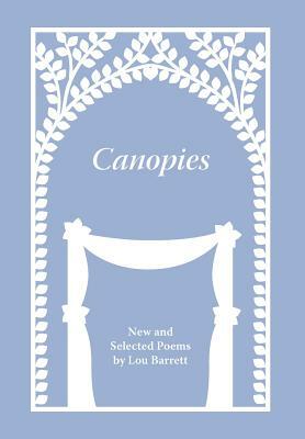 Canopies: Poems by Lou Barrett by Lou Barrett