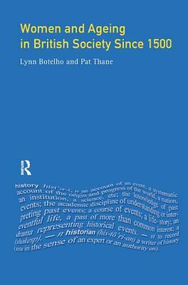 Women and Ageing in British Society Since 1500 by Pat Thane, Lynn Botelho