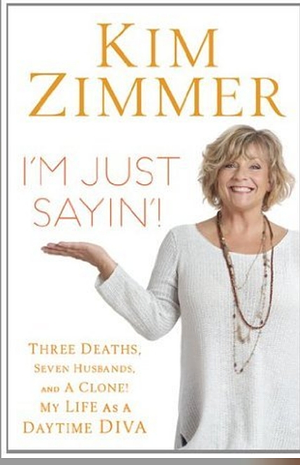 I'm Just Sayin'!: Three Deaths, Seven Husbands, and a Clone! My Life on Guiding Light and Beyond by Kim Zimmer